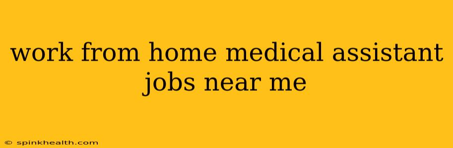 work from home medical assistant jobs near me