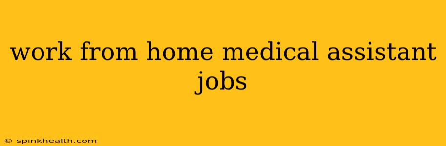 work from home medical assistant jobs
