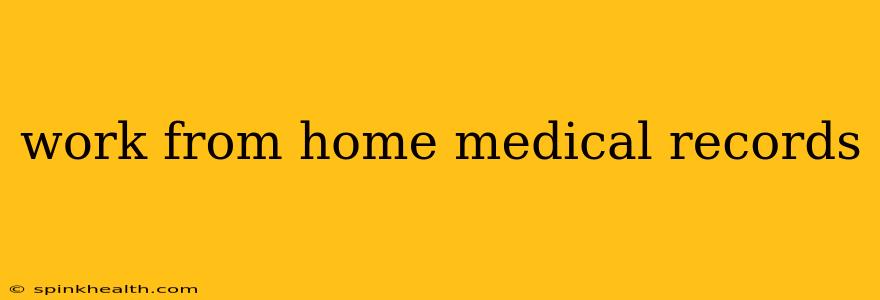 work from home medical records