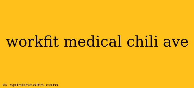 workfit medical chili ave
