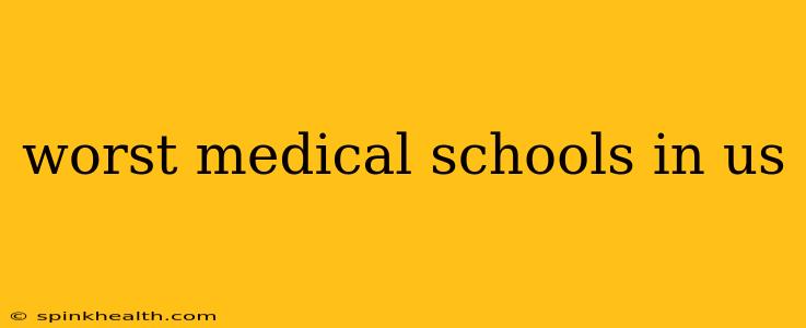 worst medical schools in us