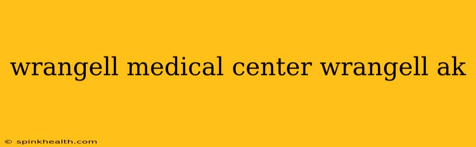 wrangell medical center wrangell ak