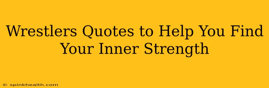 Wrestlers Quotes to Help You Find Your Inner Strength