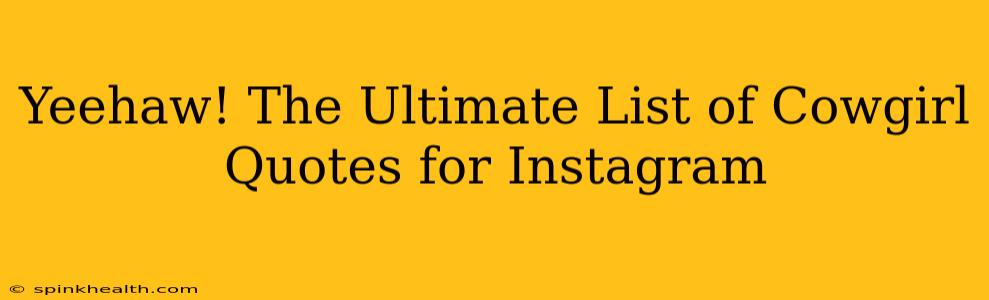 Yeehaw! The Ultimate List of Cowgirl Quotes for Instagram