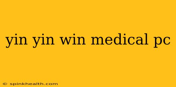 yin yin win medical pc