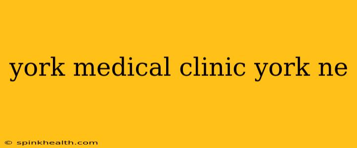 york medical clinic york ne
