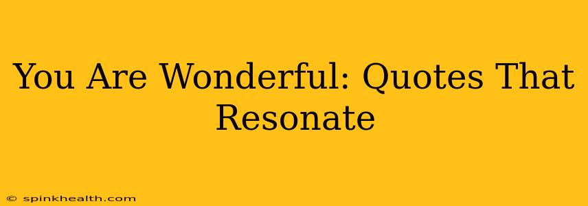 You Are Wonderful: Quotes That Resonate