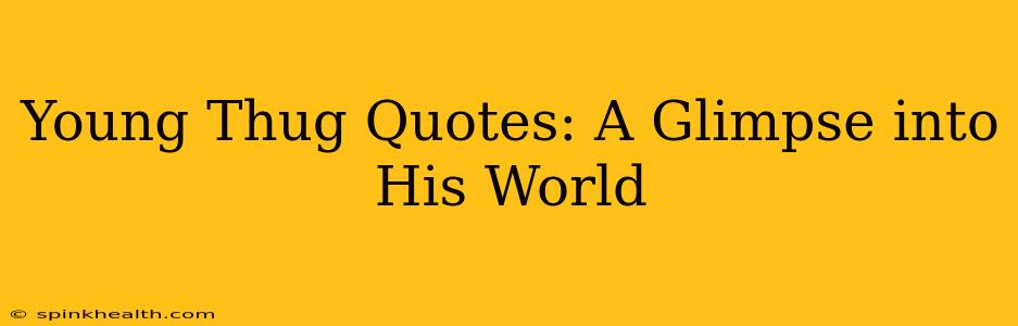 Young Thug Quotes: A Glimpse into His World