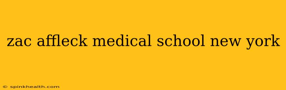 zac affleck medical school new york