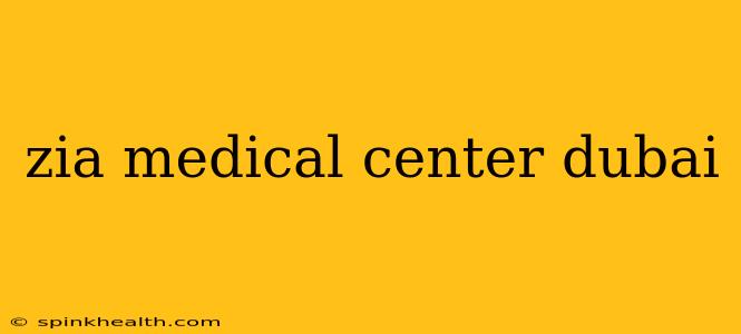 zia medical center dubai